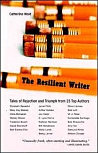 The Resilent Writer: Tales of Rejection and Triumph by Twenty Top Authors (Paperback)