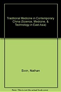 Traditional Medicine in Contemporary China: A Partial Translation of Revised Outline of Chinese Medicine (1972) with an Introductory Study on Change i (Hardcover)