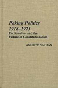 Peking Politics, 1918-1923: Factionalism and the Failure of Constitutionalism Volume 81 (Hardcover, Revised)