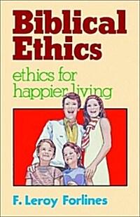 Biblical Ethics: Ethics for Happier Living (Paperback)