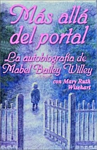 Mas Alla del Portal: La Autobiografia de Mabel Bailey Willey = Beyond the Gate (Paperback)