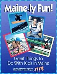 Maine-ly Fun!: Great Things to Do with Kids in Maine (Paperback, REV)