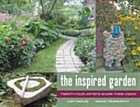 The Inspired Garden: 24 Artists Share Their Vision (Hardcover)