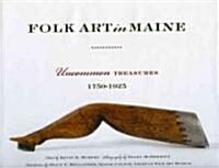 Folk Art in Maine: Uncommon Treasures 1750-1925 (Hardcover)