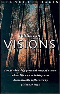 I Believe in Visions: The Fascinating Personal Story of a Man Whose Life and Ministry Have Been Dramatically Influenced by Visions of Jesus (Paperback, 2)
