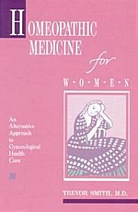 Homeopathic Medicine for Women: An Alternative Approach to Gynecological Health Care (Paperback, Revised of a Wo)