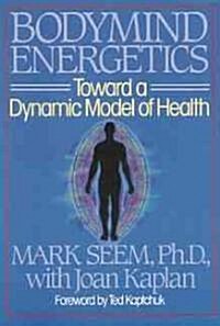 Bodymind Energetics: Toward a Dynamic Model of Health (Paperback, Original)