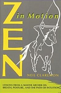 Zen in Motion: Lessons from a Master Archer on Breath, Posture, and the Path of Intuition (Paperback, Original)