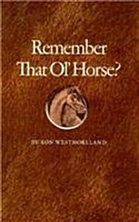 Remember That Ol Horse? (Hardcover)