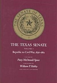 The Texas Senate, Volume I: Republic to Civil War, 1836-1861 (Hardcover)