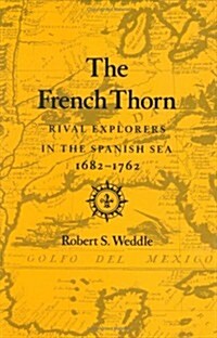 The French Thorn: Rival Explorers in the Spanish Sea, 1682-1762 (Hardcover)