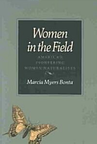 Women in the Field: Americas Pioneering Women Naturalists (Paperback)