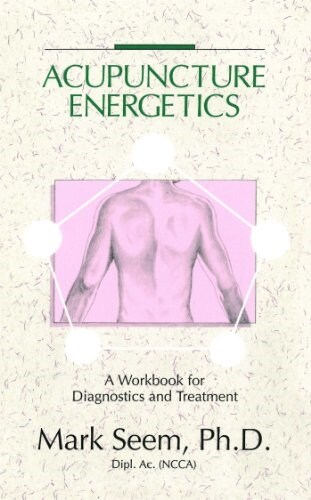 Acupuncture Energetics: A Workbook for Diagnostics and Treatment (Paperback, Original)