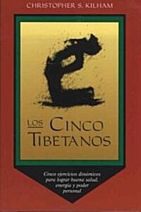 Los Cinco Tibetanos: Cinco Ejercicios Din?icos Para Lograr Buena Salud, Energ?, Y Poder Personal (Paperback)