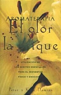 Aromaterapia: El Olor Y La Psique: Utilizaci? de Los Aceites Esenciales Para El Bienestar F?ico Y Emocional (Paperback, Original)