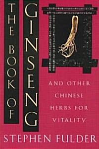 The Book of Ginseng: And Other Chinese Herbs for Vitality (Paperback, New of the Tao)