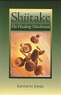 Shiitake: The Healing Mushroom (Paperback, Original)