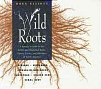 Wild Roots: A Foragers Guide to the Edible and Medicinal Roots, Tubers, Corms, and Rhizomes of North America (Paperback, Original)