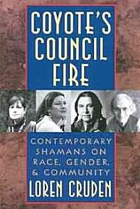 Coyotes Council Fire: Contemporary Shamans on Race, Gender, and Community (Paperback, Original)