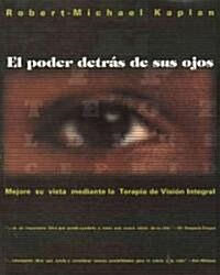 El Poder Detr? de Sus Ojos: Mejore Su Vista Mediante La Terapia de Visi? Integral (Paperback, Original)