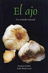 El Ajo: Un Remedio Natural (Paperback, Original)
