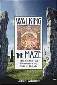 Walking the Maze: The Enduring Presence of Celtic Spirit (Paperback)