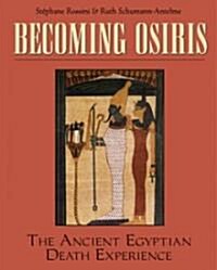 Becoming Osiris: The Ancient Egyptian Death Experience (Paperback, Original)