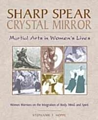 Sharp Spear, Crystal Mirror: Martial Arts in Womens Lives (Paperback)