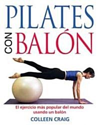 Pilates Con Bal?: El Ejercicio M? Popular del Mundo Usando Un Bal? (Paperback, Original)