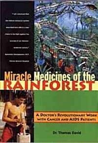 Miracle Medicines of the Rainforest: A Doctors Revolutionary Work with Cancer and AIDS Patients (Paperback, Us)