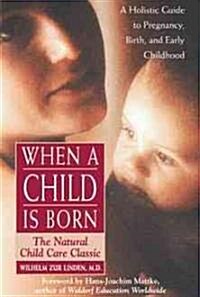 When a Child is Born: The Natural Child Care Classic (Paperback)