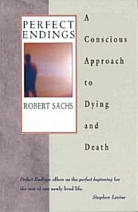Perfect Endings: A Conscious Approach to Dying and Death (Paperback)