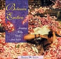 Botanica Erotica: Arousing Body, Mind, and Spirit (Hardcover)