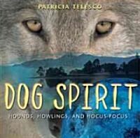 Dog Spirit: Hounds, Howlings, and Hocus-Pocus (Paperback, Original)