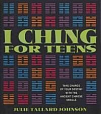 I Ching for Teens: Take Charge of Your Destiny with the Ancient Chinese Oracle (Paperback)