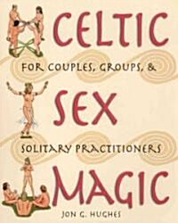 Celtic Sex Magic: For Couples, Groups, and Solitary Practitioners (Paperback, Original)