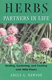 Herbs: Partners in Life: Healing, Gardening, and Cooking with Wild Plants (Paperback)