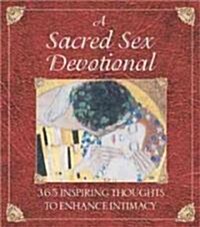 A Sacred Sex Devotional: 365 Inspiring Thoughts to Enhance Intimacy (Paperback)
