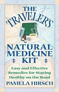 The Travelers Natural Medicine Kit: Easy and Effective Remedies for Staying Healthy on the Road (Paperback)