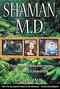 Shaman, M.D.: A Plastic Surgeons Remarkable Journey Into the World of Shapeshifting (Paperback, Original)