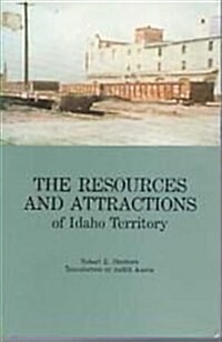 Resources and Attractions of Idaho Territory (Paperback)