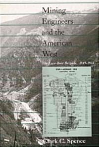 Mining Engineers and the American West: The Lace-Boot Brigarde, 1849-1933 (Paperback)