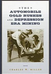 The Automobile Gold Rushes and Depression Era Mining (Hardcover)