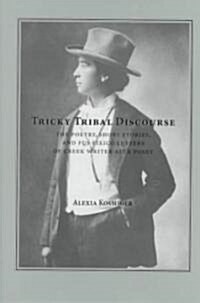 Tricky Tribal Discourse: The Poetry, Short Stories, and Fus Fixico Letters of Creek Wrtier Alex Posey (Hardcover)