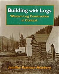 Building with Logs: Western Log Construction in Context (Hardcover)