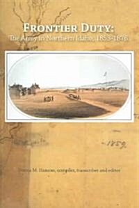 Frontier Duty: The Army in Northern Idaho, 1853-1876 (Paperback)