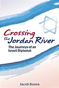 Crossing the Jordan River: The Journeys of an Israeli Diplomat (Paperback)