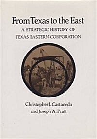 From Texas to the East: A Strategic History of Texas Eastern Corporation (Hardcover)