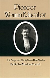 Pioneer Woman Educator: The Progressive Spirit of Annie Webb Blanton (Paperback)