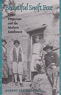 Beautiful Swift Fox: Erna Fergusson and the Modern Southwest (Hardcover)